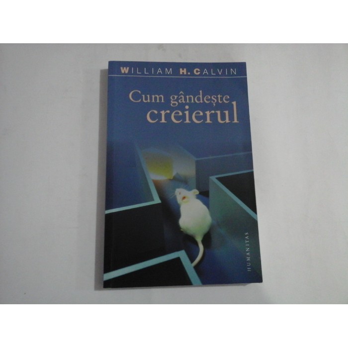 CUM GANDESTE CREIERUL - Evolutia inteligentei - William H. CALVIN CUM GANDESTE CREIERUL - Evolutia inteligentei - William H. CALVIN